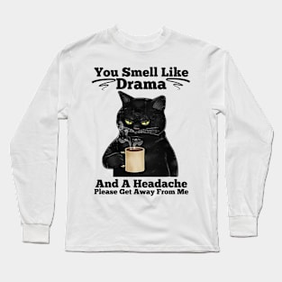 You Smell Like Drama And A Headache Cat Shirt Long Sleeve T-Shirt